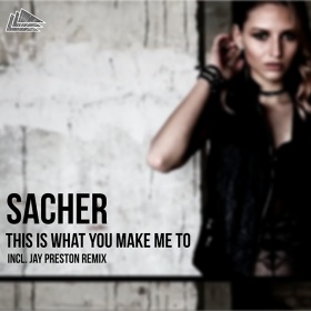 SACHER - THIS IS WHAT YOU MAKE ME TO